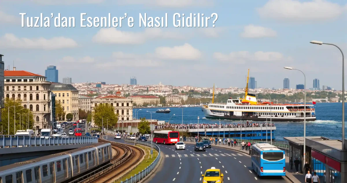 Tuzla’dan Esenler’e Nasıl Gidilir?