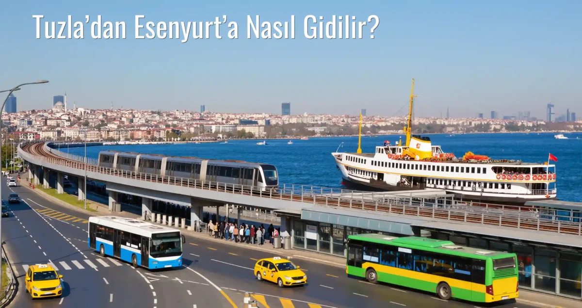 Tuzla’dan Esenyurt’a Nasıl Gidilir?