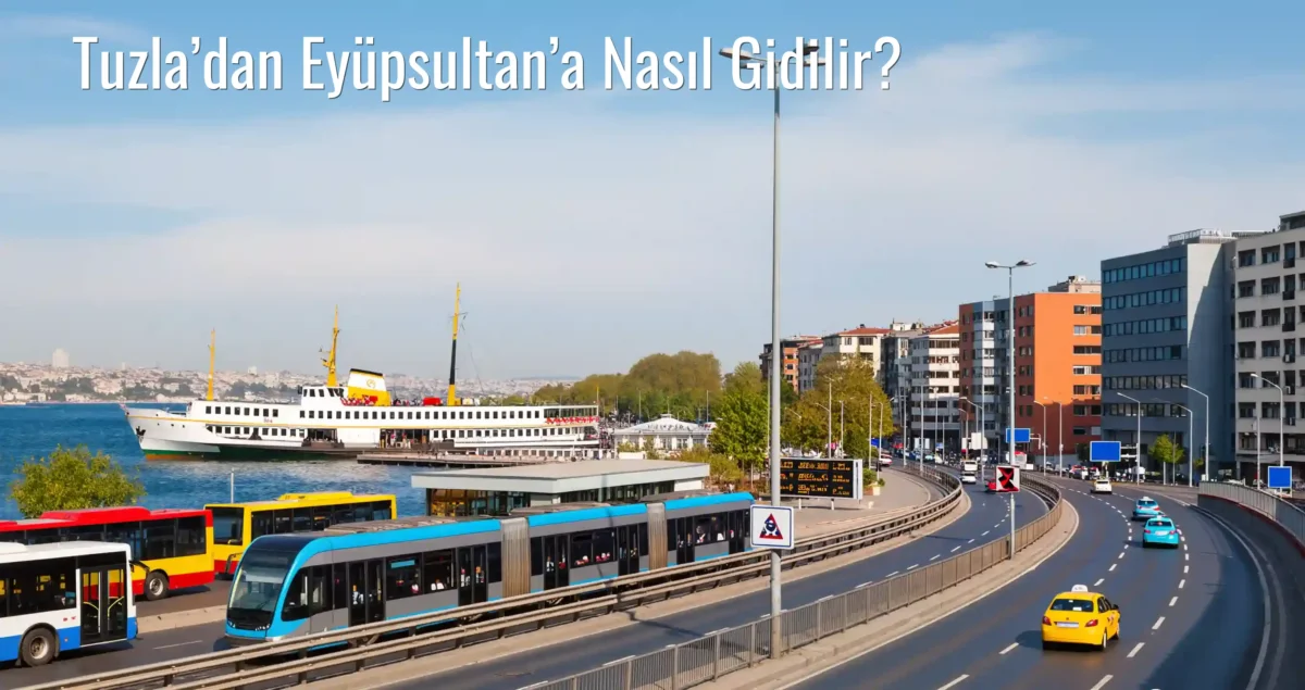 Tuzla’dan Eyüpsultan’a Nasıl Gidilir?