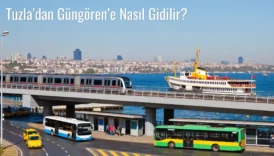 Tuzla’dan Güngören’e Nasıl Gidilir?
