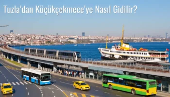Tuzla’dan Küçükçekmece’ye Nasıl Gidilir?