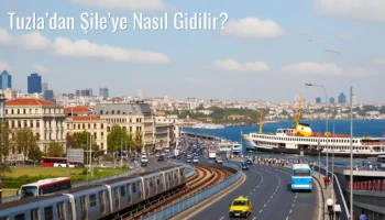 Tuzla’dan Şile’ye Nasıl Gidilir?