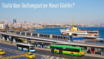 Tuzla’dan Sultangazi’ye Nasıl Gidilir?