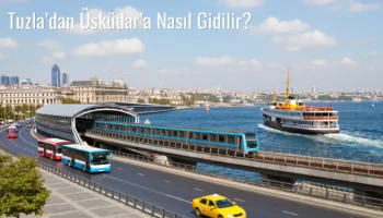 Tuzla’dan Üsküdar’a Nasıl Gidilir?