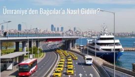 Ümraniye’den Bağcılar’a Nasıl Gidilir?