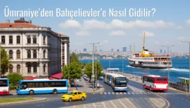 Ümraniye’den Bahçelievler’e Nasıl Gidilir?