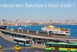 Ümraniye’den Bakırköy’e Nasıl Gidilir?