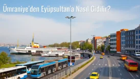 Ümraniye’den Eyüpsultan’a Nasıl Gidilir?