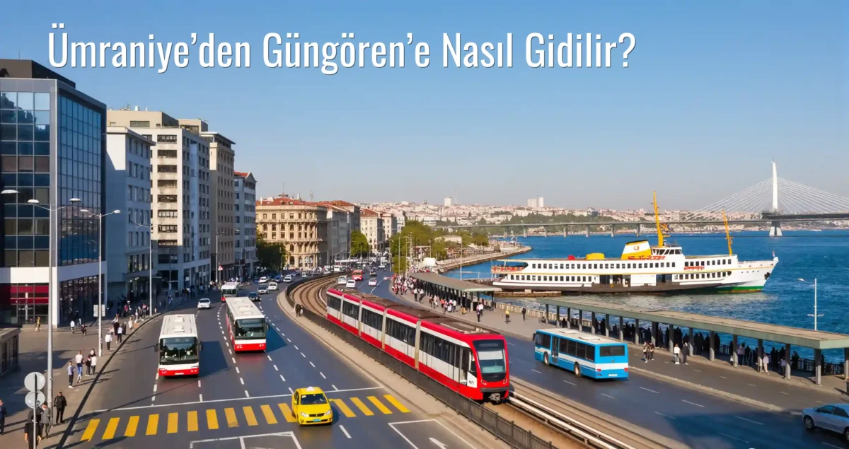 Ümraniye’den Güngören’e Nasıl Gidilir?