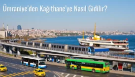Ümraniye’den Kağıthane’ye Nasıl Gidilir?