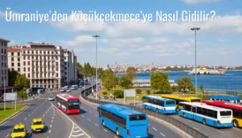 Ümraniye’den Küçükçekmece’ye Nasıl Gidilir?