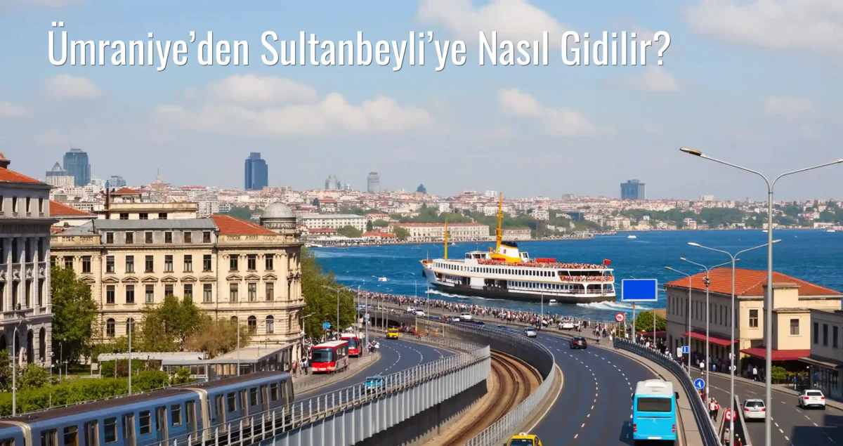 Ümraniye’den Sultanbeyli’ye Nasıl Gidilir?