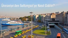 Ümraniye’den Sultangazi’ye Nasıl Gidilir?