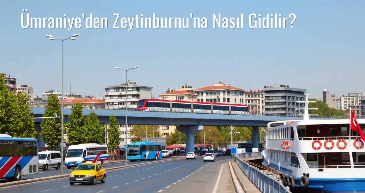 Ümraniye’den Zeytinburnu’na Nasıl Gidilir?