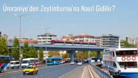 Ümraniye’den Zeytinburnu’na Nasıl Gidilir?