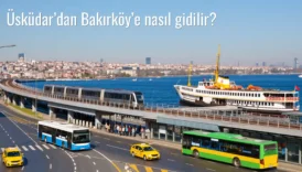 Üsküdar’dan Bakırköy’e Nasıl Gidilir?