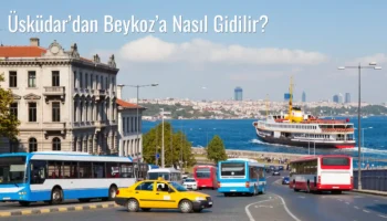 Üsküdar’dan Beykoz’a Nasıl Gidilir?