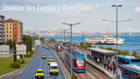 Üsküdar’dan Esenler’e Nasıl Gidilir?