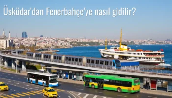 Üsküdar’dan Fenerbahçe’ye Nasıl Gidilir?