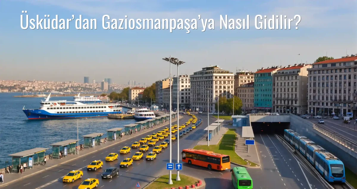 Üsküdar’dan Gaziosmanpaşa’ya Nasıl Gidilir?