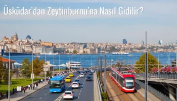 Üsküdar’dan Zeytinburnu’na Nasıl Gidilir?