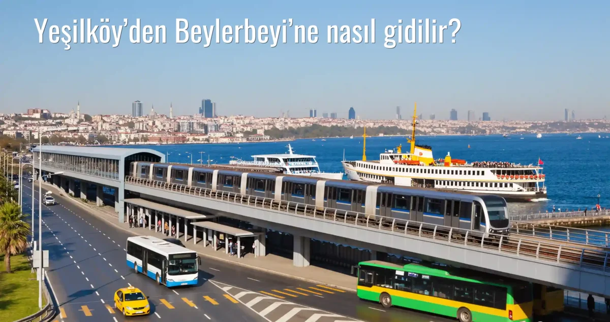 Yeşilköy’den Beylerbeyi’ne Nasıl Gidilir?