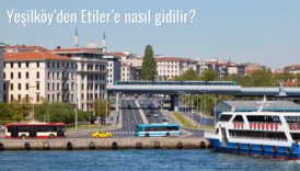 Yeşilköy’den Etiler’e Nasıl Gidilir?
