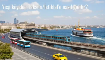 Yeşilköy’den Taksim/İstiklal’e Nasıl Gidilir?
