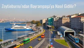 Zeytinburnu’ndan Bayrampaşa’ya Nasıl Gidilir?