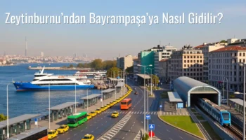 Zeytinburnu’ndan Bayrampaşa’ya Nasıl Gidilir?
