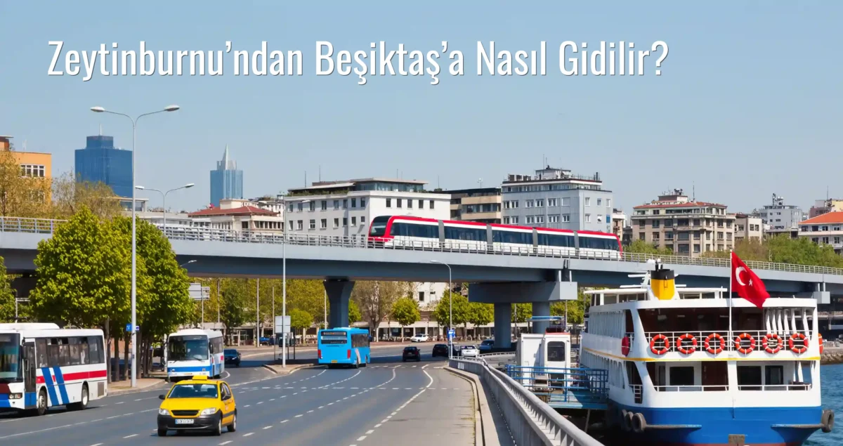 Zeytinburnu’ndan Beşiktaş’a Nasıl Gidilir?