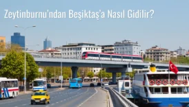 Zeytinburnu’ndan Beşiktaş’a Nasıl Gidilir?