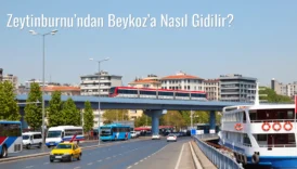 Zeytinburnu’ndan Beykoz’a Nasıl Gidilir?