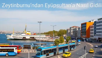 Zeytinburnu’ndan Eyüpsultan’a Nasıl Gidilir?