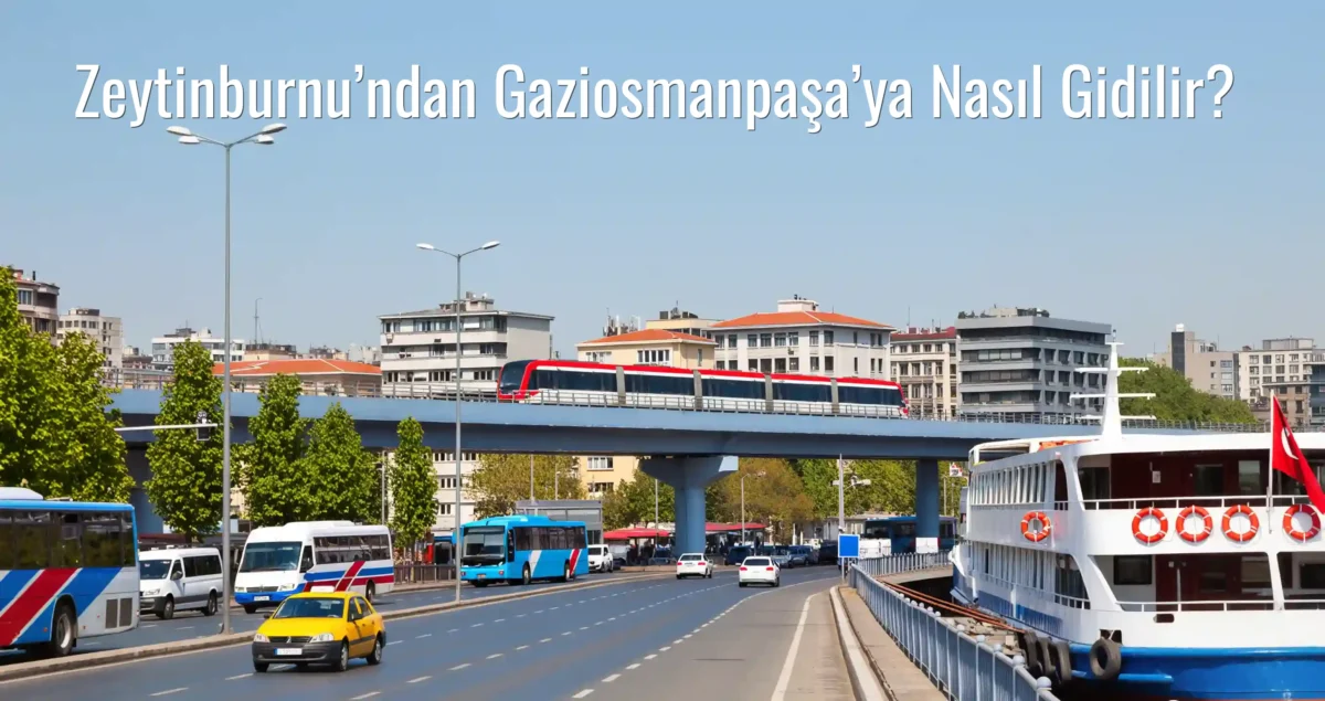 Zeytinburnu’ndan Gaziosmanpaşa’ya Nasıl Gidilir?