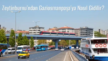 Zeytinburnu’ndan Gaziosmanpaşa’ya Nasıl Gidilir?