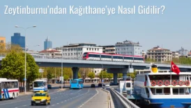 Zeytinburnu’ndan Kağıthane’ye Nasıl Gidilir?