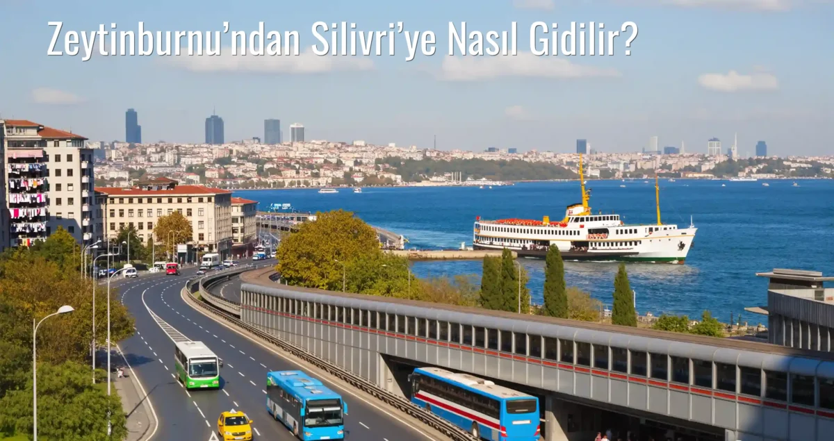 Zeytinburnu’ndan Silivri’ye Nasıl Gidilir?