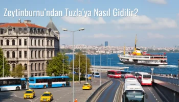Zeytinburnu’ndan Tuzla’ya Nasıl Gidilir?