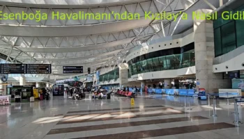 Esenboğa Havalimanı’ndan Kızılay’a Nasıl Gidilir