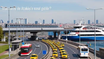 Marmaray ile Ataköy’e nasıl gidilir?