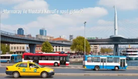 Marmaray ile Mustafa Kemal’e nasıl gidilir?