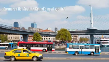 Marmaray ile Mustafa Kemal’e nasıl gidilir?