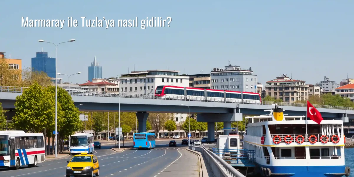 Marmaray ile Tuzla’ya nasıl gidilir?